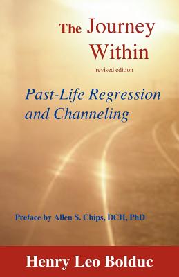 The Journey Within: Past-Life Regression and Channeling - Henry Leo Bolduc