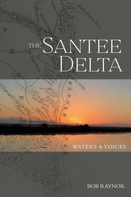The Santee Delta Waters & Voices - Bob Raynor
