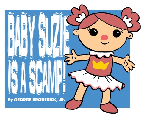 Baby Suzie Is A Scamp - George Broderick