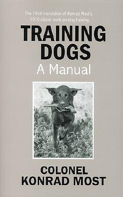 Training Dogs: A Manual - Konrad Most