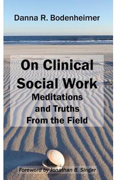 Poza produsului On Clinical Social Work: Meditations and Truths From the Field - Danna R. Bodenheimer