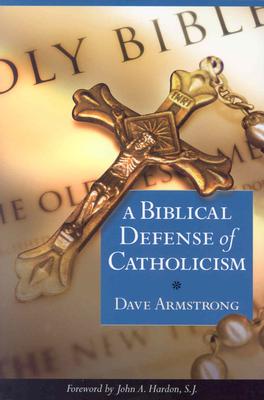 A Biblical Defense of Catholicism - Dave Armstrong