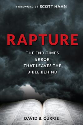 Rapture: The End-Times Error That Leaves the Bible Behind - David Currie