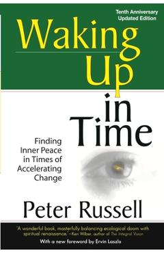 Poza produsului Waking Up in Time: Finding Inner peace in Times of Accelerating Change - Peter Russell