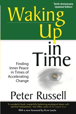 Waking Up in Time: Finding Inner peace in Times of Accelerating Change - Peter Russell