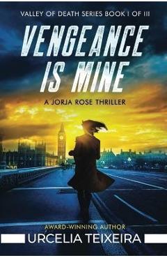 Coperta cărții 'Vengeance is Mine: A Jorja Rose Christian Suspense Thriller - Urcelia Teixeira'