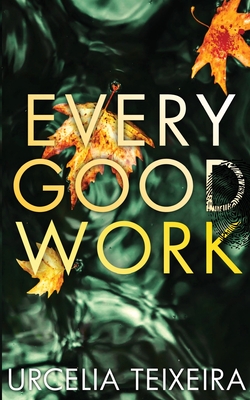 Every Good Work: A Contemporary Christian Mystery and Suspense Novel - Urcelia Teixeira