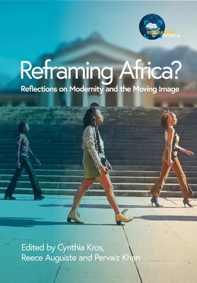 Reframing Africa? Reflections on Modernity and the Moving Image - Cynthia Kros