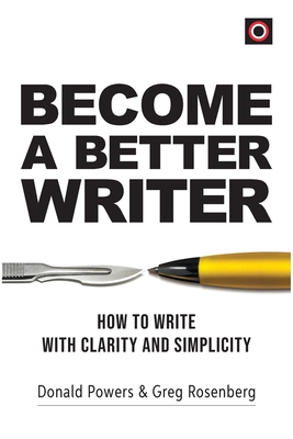 Become a Better Writer: How to Write with Clarity and Simplicity - Donald Powers