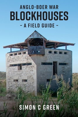 Anglo-Boer War Blockhouses - A Field Guide - Simon C. Green