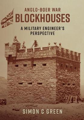 Anglo-Boer War Blockhouses - A Military Engineer's Perspective - Simon C. Green