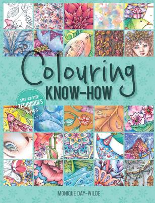 Colouring know-how: Step-by-step techniques & tips - Monique Day-wilde