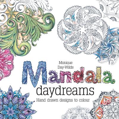 Mandala daydreams: Hand drawn designs to colour - Monique Day-wilde
