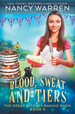 Blood, Sweat and Tiers: A paranormal culinary cozy mystery - Nancy Warren