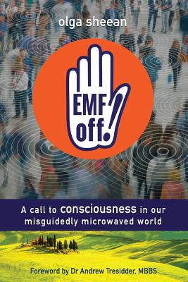 EMF off!: A call to consciousness in our misguidedly microwaved world - Lewis Evans