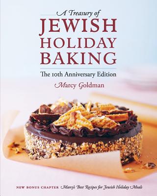 The 10th Anniversary Edition A Treasury of Jewish Holiday Baking - Marcy Goldman