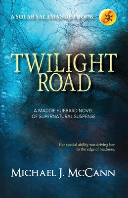 Twilight Road: A Maddie Hubbard Novel of Supernatural Suspense - Michael J. Mccann