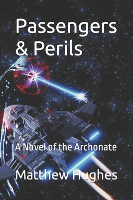 Passengers & Perils: A Novel of the Archonate - Matthew Hughes