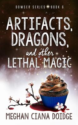 Artifacts, Dragons, and Other Lethal Magic - Meghan Ciana Doidge