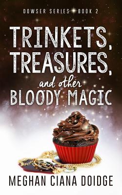 Trinkets, Treasures, and Other Bloody Magic - Meghan Ciana Doidge