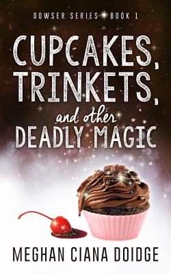 Cupcakes, Trinkets, and Other Deadly Magic - Meghan Ciana Doidge