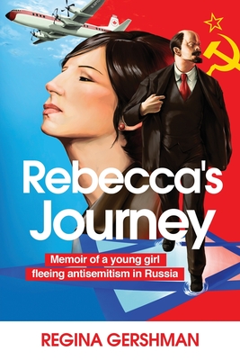 Rebecca's Journey: Memoir of a Young Girl Fleeing Antisemitism in Russia - Regina Gershman