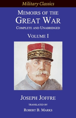 Memoirs of the Great War - Complete and Unabridged: Volume I - Joseph Jacques Césaire Joffre