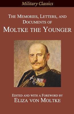 The Memories, Letters, and Documents of Moltke the Younger - Helmuth Johannes Ludwig Von Moltke