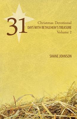 31 Days with Bethlehem's Treasure: Christmas Devotional Volume 2 - Shane Johnson