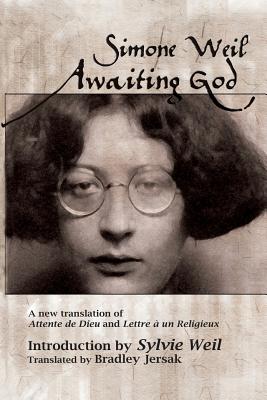 Awaiting God: A new translation of Attente de Dieu and Lettre a un Religieux - Bradley Jersak