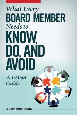 What Every Board Member Needs to Know, Do, and Avoid: A 1-Hour Guide - Andy Robinson