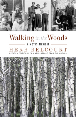 Walking in the Woods: A Métis Memoir - Herb Belcourt