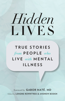 Hidden Lives: True Stories from People Who Live with Mental Illness - Lenore Rowntree