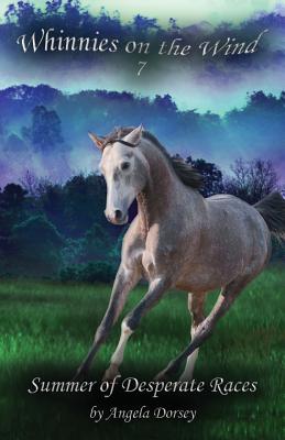 Summer of Desperate Races: A Wilderness Horse Adventure - Angela Dorsey