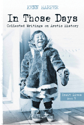 In Those Days: Inuit Lives - Kenn Harper
