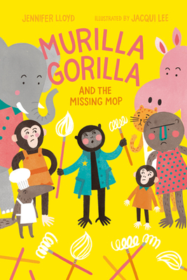 Murilla Gorilla and the Missing Mop - Jennifer Lloyd