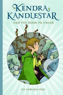 Kendra Kandlestar and the Door to Unger: Book 2 - Lee Edward Fodi