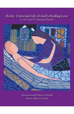 Poza produsului Reiki: Universal Gift of God's Healing Love Level I and II Training Manual - Eileen Curteis