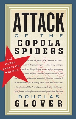 Attack of the Copula Spiders: Essays on Writing - Douglas Glover