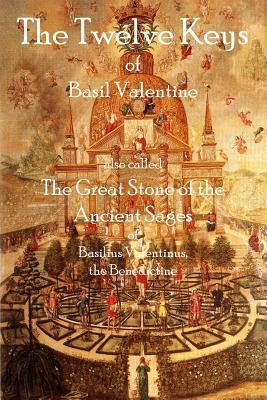 The Twelve Keys of Basil Valentine: The Great Stone of the Ancient Sages - Basil Valentine