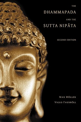 The Dhammapada and the Sutta Nipata: Second Edition - Max Muller