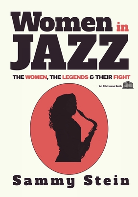 Women in Jazz: The Women, The Legends & Their Fight - Sammy Stein