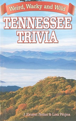 Tennessee Trivia: Weird, Wacky and Wild - Joseph Nolan