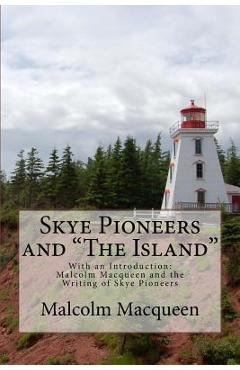 Coperta cărții 'Skye Pioneers and The Island - Malcolm A. Macqueen'