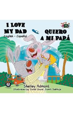 Coperta cărții 'I Love My Dad - Quiero a mi Papá: English Spanish Bilingual Book - Shelley Admont'