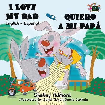 I Love My Dad - Quiero a mi Papá: English Spanish Bilingual Book - Shelley Admont