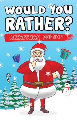 Would You Rather? Christmas Edition: Hilarious Questions Of Wild, Funny & Silly Scenarios To Get Your Kids Thinking! - Canggu Publishing
