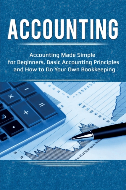 Accounting: Accounting Made Simple for Beginners, Basic Accounting Principles and How to Do Your Own Bookkeeping - Robert Briggs