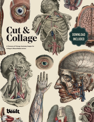 Cut and Collage A Treasury of Vintage Anatomy Images for Collage and Mixed Media Artists - Kale James