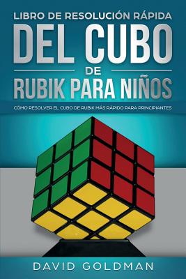 Libro de Resolución Rápida Del Cubo de Rubik para Niños: Cómo Resolver el Cubo de Rubik Más Rápido para Principiantes - David Goldman
